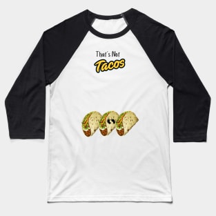 Not Tacos Baseball T-Shirt